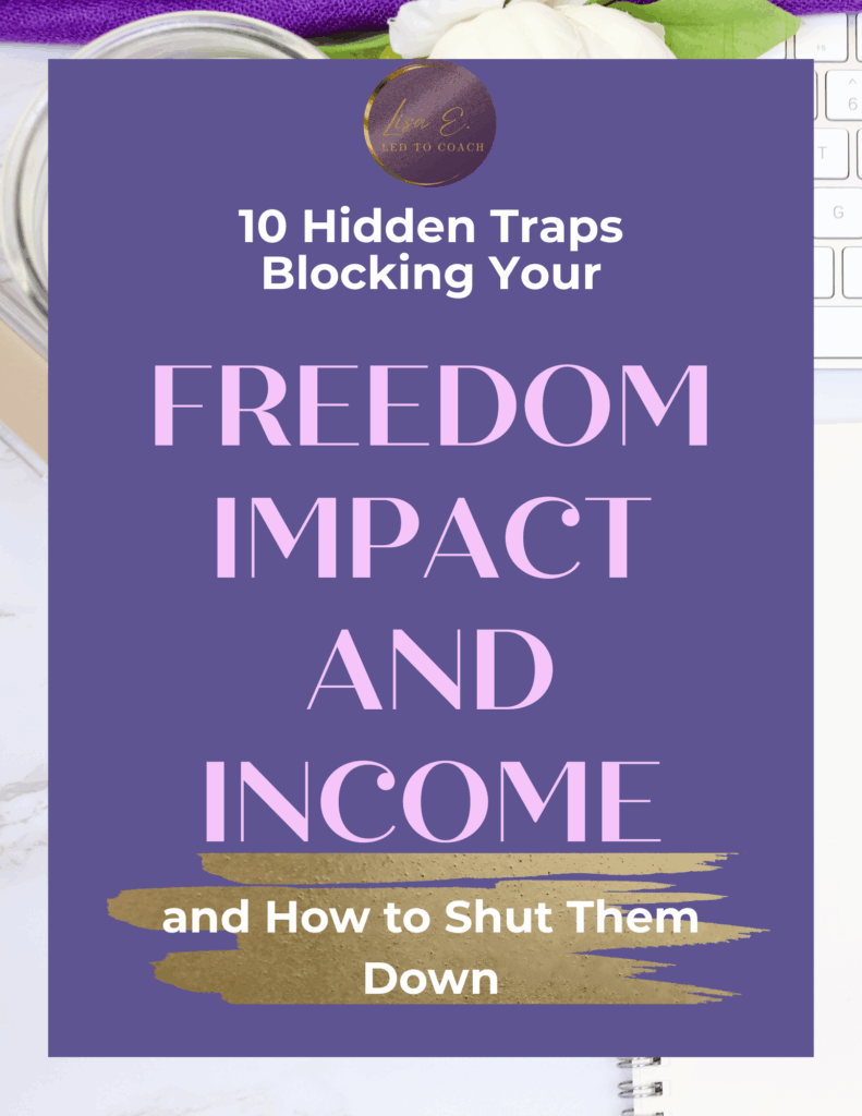 Free guide revealing 10 hidden traps blocking women from freedom, impact, and income by Lisa E. Dean